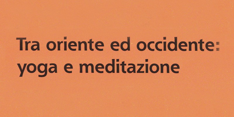 Tra Oriente ed Occidente: yoga e meditazione